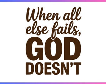 God Doesn't Fail Faith Based SVG,Christian Faith Quote Svg,Jesus Svg,Faith Svg,Religious Svg,Bible Quotes Svg Png,Bible Verse Svg Png,Cricut