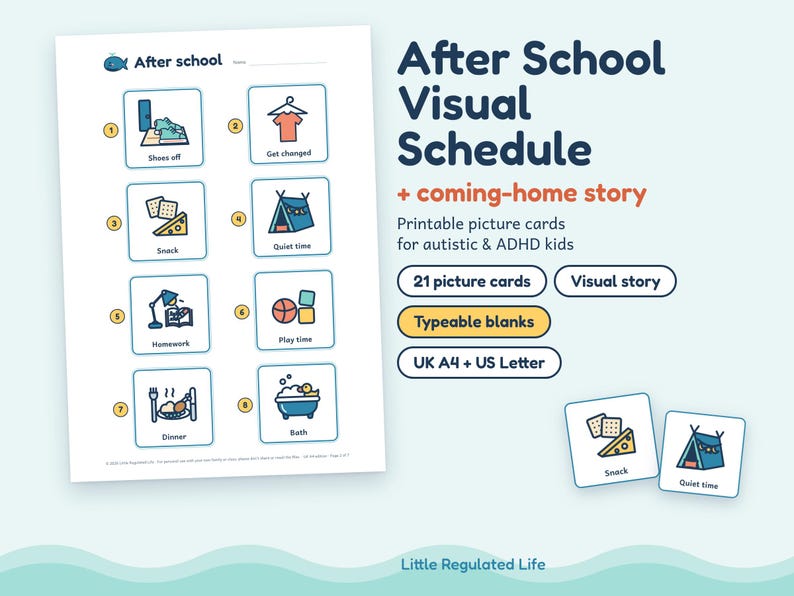 May include: A printable After School Visual Schedule document featuring eight numbered icons with text labels like Shoes off, Get changed, Snack, Quiet time, Homework, Play time, Dinner, and Bath. Includes text for 21 picture cards and visual story.