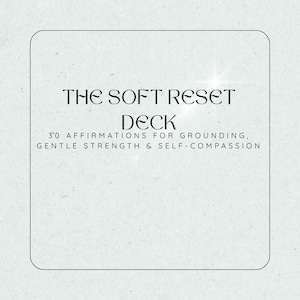 Het Soft Reset Deck – Afdrukbare bevestigingskaarten voor zelfcompassie en emotionele regulatie