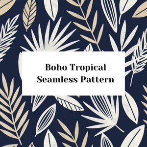 May include: Seamless pattern with a boho tropical design. The pattern features white and tan-colored tropical leaves on a dark blue background. The text "Boho Tropical Seamless Pattern" is displayed in a white rectangle.