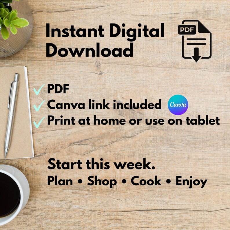 May include: An overhead shot of a wooden surface with text that reads "Instant Digital Download." Additional text includes "PDF," "Canva link included," and "Print at home or use on tablet." The phrase "Start this week. Plan &bull; Shop &bull; Cook &bull; Enjoy" is also visible.