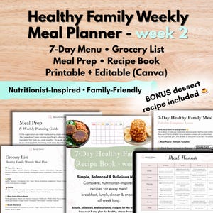 May include: A digital, printable, and editable weekly meal planner with a 7-day menu, grocery list, meal prep guide, and recipe book. The planner is family-friendly and nutritionist-inspired, with a bonus dessert recipe. The text includes "Healthy Family Weekly Meal Planner - week 2".