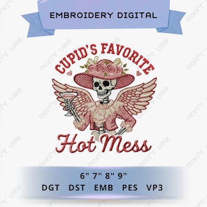 May include: Digital embroidery design featuring a skeleton in a pink outfit, hat, and wings, holding a cocktail. Text reads "Cupid's Favorite Hot Mess." Includes sizes 6", 7", 8", and 9".