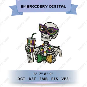 May include: An embroidery design featuring a skeleton wearing a Mardi Gras mask and holding a drink. The design includes a green and gold bow tie and a beaded necklace. The text "EMBROIDERY DIGITAL" is at the top. The design sizes are 6", 7", 8", and 9".