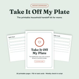 Könnte beinhalten: Ein druckbares Haushalts-Übergabe-Set mit dem Titel Take It Off My Plate, bestehend aus einer zentralen Karte mit Herzsymbol, flankiert von einem Split Chart und Daily Cards. Der Text umfasst 10 druckbare Seiten, Aufgabenkarten und ein Skript.