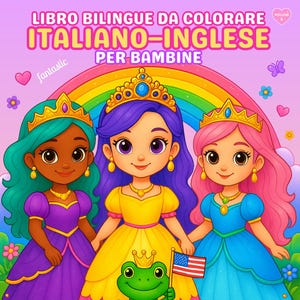 May include: A colorful children's book cover with three cartoon princesses in gowns and crowns, holding hands in front of a rainbow. A green frog holds an American flag. Text reads "ITALIANO-INGLESE PER BAMBINE" and "BILINGUAL COLORING BOOK FOR GIRLS."