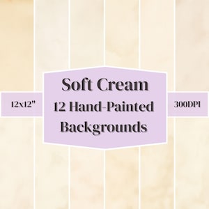 May include: A collection of 12 hand-painted digital backgrounds in soft cream tones. Each background measures 30.48 x 30.48 cm, with a resolution of 300 DPI. The image includes text that reads "Soft Cream" and "12 Hand-Painted Backgrounds".