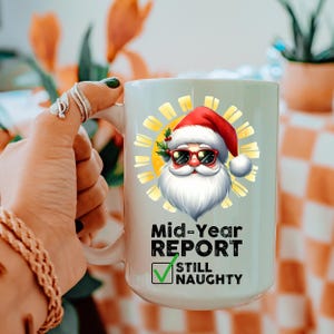 Funny Santa Ceramic  Mug – Funny Mid Year Santa Report Coffee Cup – Christmas in July Ceramic Mug – Naughty List Gift for Coworker or Friend