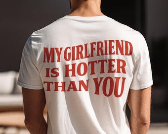 Maglietta divertente per fidanzato: la mia ragazza è più sexy di te, maglietta unisex in cotone
