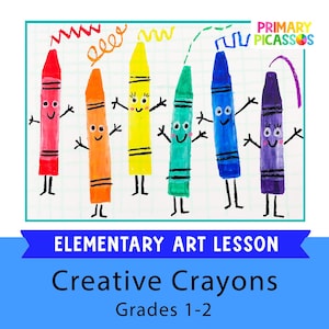 May include: An elementary art lesson titled Creative Crayons for grades 1-2, featuring a drawing of six colourful anthropomorphic crayons in red, orange, yellow, green, blue, and purple with faces and limbs, plus the text Primary Picassos.
