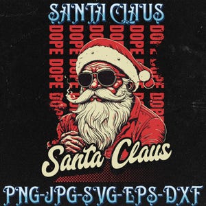 May include: A graphic illustration of Santa Claus wearing sunglasses and a red Santa hat, with the text "SANTA CLAUS" above and below the image. The word "DOPE" is repeated vertically on the left side. The image also includes the text "PNG-JPG-SVG-EPS-DXF".