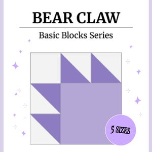 May include: A diagram of a Bear Claw quilt block in shades of lavender and white. The text "BEAR CLAW" and "Basic Blocks Series" are at the top. A purple circle with the text "5 SIZES" is in the lower right corner.
