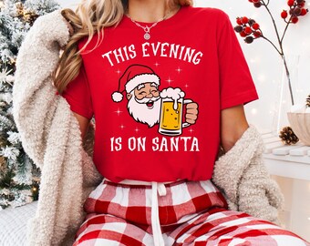 Funny Santa Drinking Shirt, Christmas Party Tee, This Evening Is on Santa, Adult Holiday Shirt, Alcohol Santa Shirt, Xmas Bar Tee