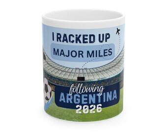 I Racked Up Major Miles following Argentina 2026 Mug | Soccer Stadium Travel Theme