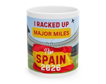 I Racked Up Major Miles Spain 2026 Mug | Ceramic Travel Soccer Stadium