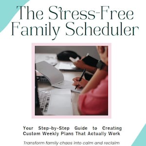 May include: The image is a promotional graphic for "The Stress-Free Family Scheduler." The text is in a dark green font. The image includes a photo of a person writing in a notebook. The graphic promises a step-by-step guide to creating custom weekly plans.