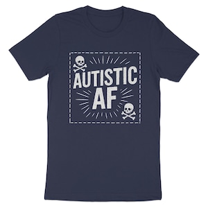 Autistic AF T-Shirts, Funny Skull T Shirts, Autism Awareness Tees, T Shirts for Adults, Autism Pride Apparel, Neurodiversity Shirts
