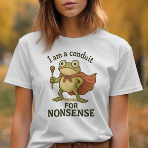 Funny Frog Conduit of Nonsense Graphic Tee, Cute Novelty Humorous T-Shirt, Whimsical Animal Lover Gift Shirt