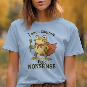 Funny Frog Graphic Tee, I Am a Conduit for Nonsense T-Shirt, Cute Frog Gifts, Humorous Apparel for Frog Lovers
