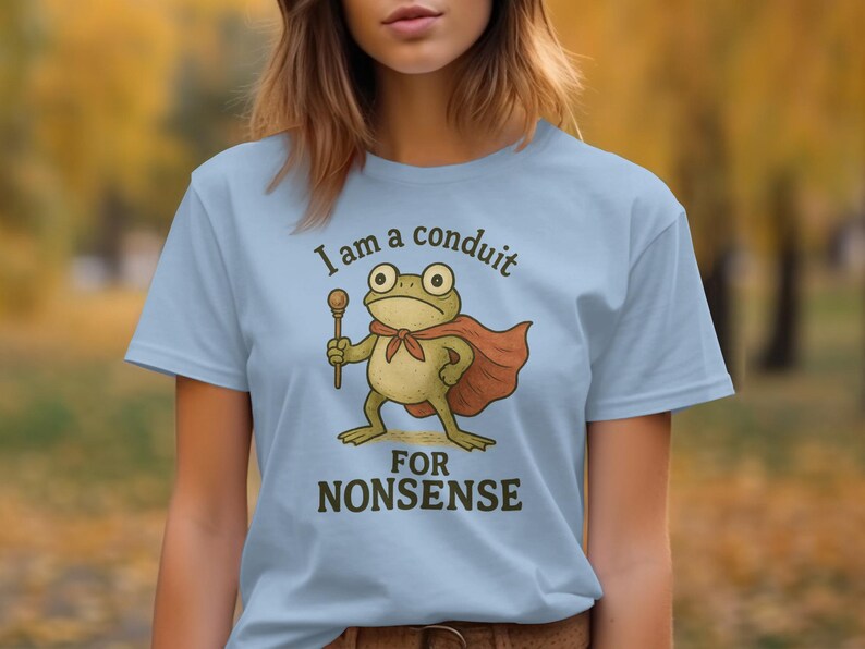 Funny Frog Graphic Tee, I Am a Conduit for Nonsense T-Shirt, Cute Frog Gifts, Humorous Apparel for Frog Lovers
