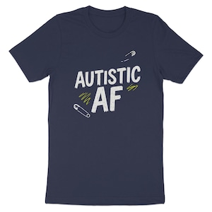 Autistic AF T-Shirts, Autism Awareness Tee, Neurodiversity, Funny Autism Shirt, Autism Pride Tee, Autism Acceptance T Shirts