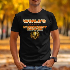 Worlds Sexiest Investment Banker T-Shirt, Funny Finance Tee, Finance Humor, Investment Banker Gift, Unisex Shirt, Gift for Banker
