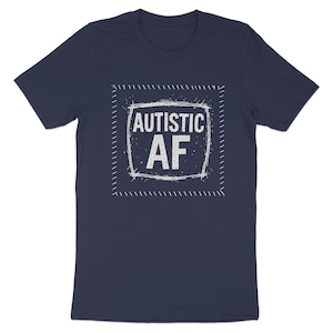 Autistic AF T-Shirts, Autism Awareness Tees, Unique Autism Gift, Special Needs Apparel, Expressive Autism Shirts