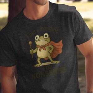 Funny Frog T-Shirt, Conduit for Nonsense Graphic Tee, Humorous Frog Shirt, Gift for Him or Her, Casual Wear, Unique Design