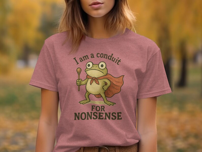 Funny Frog T-Shirt, I Am A Conduit For Nonsense Tee, Humorous Graphic Shirt, Cute Frog T-Shirt, Quirky Frog Lover Gift