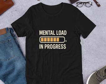 Mental Load In Progress T-Shirt: Funny Burnout Tee