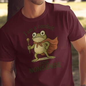 Funny Frog T-Shirt, I Am A Conduit For Nonsense Shirt, Humor Graphic Tee, Quirky Animal Design, Casual Wear, Unique Gift Idea