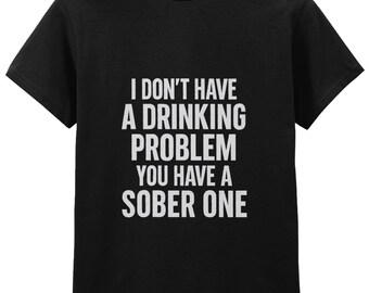 Sarcastic Drinking T-Shirt: Funny Beer Humor - You Have a Sober Problem