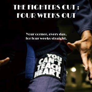 Pode incluir: Imagem com texto "THE FIGHTERS CUT: FOUR WEEKS OUT" e "YOU CAN'T TEACH HEART". Promove um programa de quatro semanas para lutadores, focado na perda de peso antes da batalha.