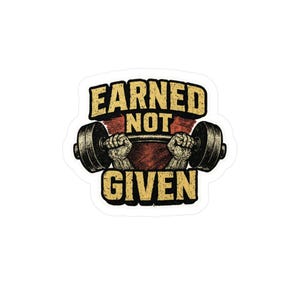 Motivational Gym Sticker: Earned Not Given - Workout Decal