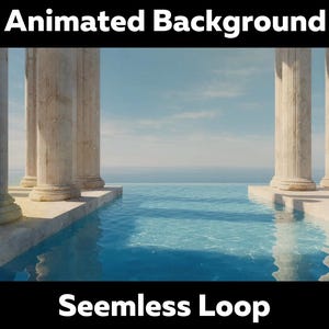 May include: An animated background image featuring classical columns, a pool of clear blue water, and a serene ocean view under a light blue sky. The text "Animated Background" and "Seamless Loop" are displayed in white.