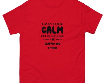 I may look calm but in my head I've slapped you 3 times