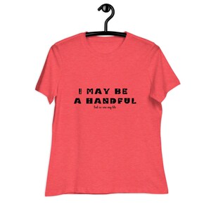 I may be a handful