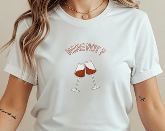 Wine Not T-Shirt, Wine Lover Gift, Bday Gift Wine, Red Wine Shirt, Funny Red Wine Shirt, Xmas Gift Wine Shirt, Cute Wine Outfit, Wine Time