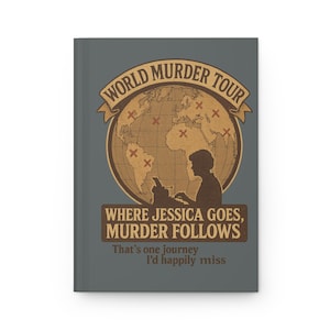 May include: A gray journal with the text "WORLD MURDER TOUR" above a globe graphic with red "X" marks. Below the globe, it reads "WHERE JESSICA GOES, MURDER FOLLOWS." The bottom text says "That's one journey I'd happily miss."