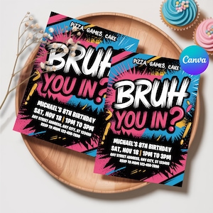 May include: Two colorful birthday party invitations with the text "BRUH YOU IN?" in white. The invitations have a black background with pink, blue, and yellow accents. The text includes the party details: date, time, address, and RSVP information. The theme is pizza, games, and cake.