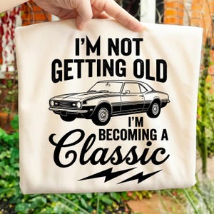 I'm Not Getting Old I'm Becoming A Classic PNG Humorous Car Design Vintage Muscle Car PNG Dad Gift Retro Auto Sublimation Digital