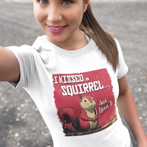 I Kissed a Squirrel T-Shirt: Funny Animal Tee, Nature Lover Gift