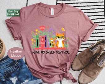 I Have No Shelf Control Shirt, Reading Shirt, Literature Shirt, Book Lover Shirt, Bookish Shirt, Librarian Shirts, Books And Cats Shirt