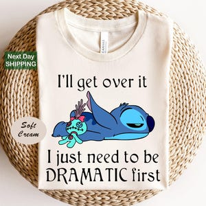 I&#39;ll get over it i just need to be dramatic first shirt. disney stitch shirt, stitch shirt ohana means family shirt, stitch quote shirt