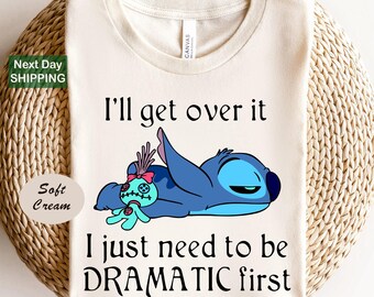 I'll get over it i just need to be dramatic first shirt. disney stitch shirt, stitch shirt ohana means family shirt, stitch quote shirt