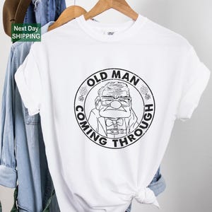 Disney Oldman Shirt, Disney Carl Shirt, Old Man Coming Through Shirt, Disney Dad Shirt, Disney Up Shirt, Father&#39;s Day Shirt, Disney Grandpa