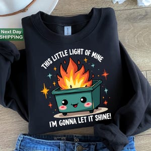 Dumpster Fire Sweatshirt, Emotional Dumpster Fire Sweatshirt, This Little Light of Mine, Mental Health, Dumpster Fire Hoodie