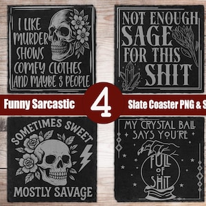 May include: Four black slate coasters with sarcastic quotes and skull designs. One coaster says "I like murder shows, comfy clothes, and maybe 3 people." Another says "Not enough sage for this shit." The third says "Sometimes sweet, mostly savage." The last says "My crystal ball says you're full of shit."