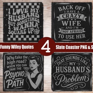 May include: Four black slate coasters with humorous quotes in white lettering. One says "I love my husband but sometimes I wanna square up." Another says "Back off I have a crazy wife." The third says "Why take the psycho path?" The fourth says "That sounds like my husband's problem."