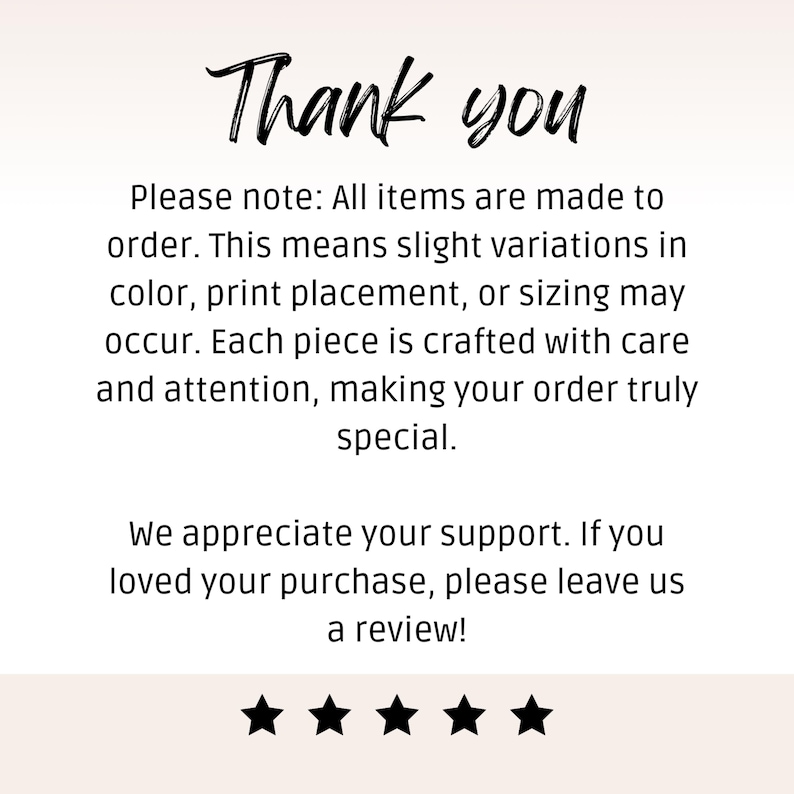 May include: A white background with the words "Thank you" in a handwritten font. The text below states that items are made to order and variations may occur. Five black stars are at the bottom.
